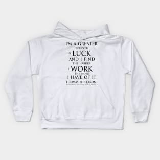 I'm a greater believer in luck, and I find the harder I work the more I have of it (black) T-Shirt Kids Hoodie